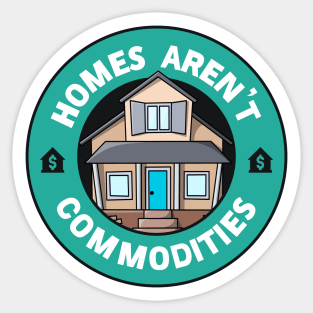 Homes Aren't Commodities Sticker